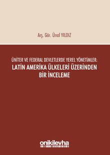 Üniter ve Federal Devletlerde Yerel Yönetimler: Latin Amerika Ülkeleri Üzerinden Bir İnceleme