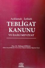 Açıklamalı - İçtihatlı Tebligat Hukuku ve İlgili Mevzuat