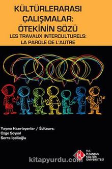 Kültürlerarası Çalışmalar: Ötekinin Sözü & Les Travaux Interculturels: La Farole De L'Autre
