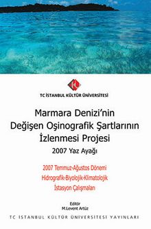 Marmara Denizi'nin Değişen Oşinografik Şartlarının İzlenmesi Projesi - 2007 Yaz Ayağı & 2007 Temmuz-Ağustos Dönemi Hidrografik-Biyolojik-Klimatolojik İstasyon Çalışmaları