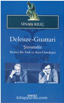 Deleuze-Guattari / Şizoanaliz & Yaratıcı Bir Fark ve Arzu Ontolojisi