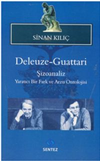 Deleuze-Guattari / Şizoanaliz & Yaratıcı Bir Fark ve Arzu Ontolojisi
