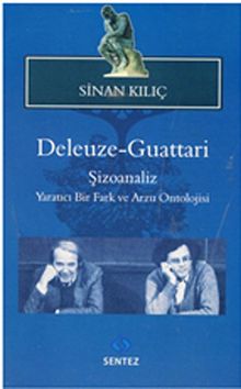 Deleuze-Guattari / Şizoanaliz & Yaratıcı Bir Fark ve Arzu Ontolojisi