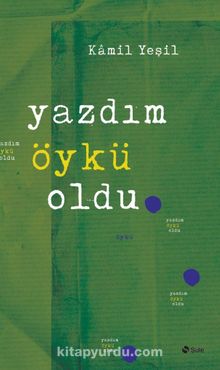 Yazdım Öykü Oldu - Kamil Yeşil