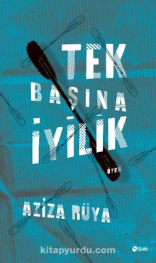 Tek Başına İyilik - Aziza Rüya