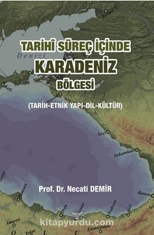 Tarihi Süreç İçinde Karadeniz Bölgesi (Tarih-Etnik Yapı-Dil-Kültür) - Prof. Dr. Necati Demir