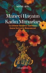 Manevi Hayatın Kadın Mimarları & İlk Dönem Tasavvuf Tarihinde Kadın Velilerin Menkıbeleri