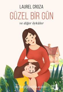 Güzel Bir Gün ve Diğer Öyküler - Laurel Croza
