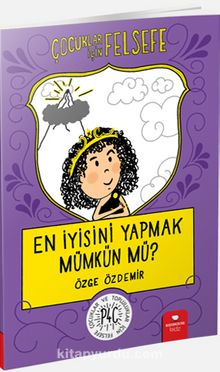 En İyisini Yapmak Mümkün Mü? / Çocuklar İçin Felsefe - Özge Özdemir