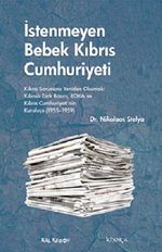 İstenmeyen Bebek Kıbrıs Cumhuriyeti & Kıbrıs Sorununu Yeniden Okumak: Kıbrıslı Türk Basını, EOKA ve Kıbrıs Cumhuriyeti'nin Kuruluşu