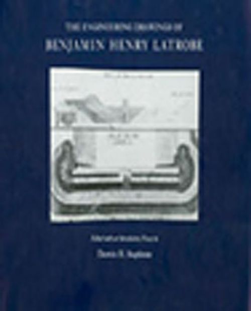 The Engineering Drawings of Benjamin Henry Latrobe