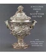 English,Irish and Scottish Silver & At the Sterling and Francine Clark Art Institune