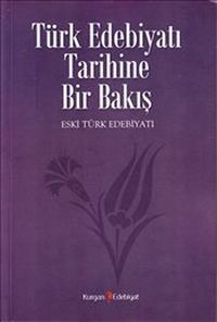 Türk Edebiyatı Tarihine Bir Bakış / Eski Türk Edebiyatı