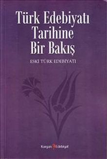 Türk Edebiyatı Tarihine Bir Bakış / Eski Türk Edebiyatı