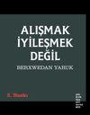 Alışmak İyileşmek Değil