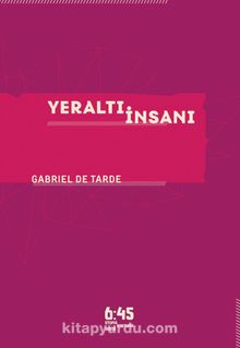 Yeraltı İnsanı - Gabriel de Tarde