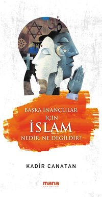 Başka İnançlılar İçin İslam & Nedir, Ne Değildir?