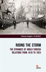Riding The Storm & The Dynamics Of Anglo-Turkish Relations From 1918 To 1923