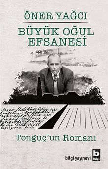 Büyük Oğul Efsanesi & Tonguç'un Romanı