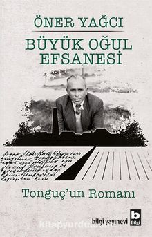 Büyük Oğul Efsanesi & Tonguç’un Romanı - Öner Yağcı