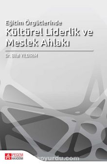 Eğitim Örgütlerinde Kültürel Liderlik ve Meslek Ahlakı - Bilal Yıldırım
