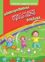 Öykülerle Karakter Eğitimi Gökkuşağından Kırmızı Öyküler
