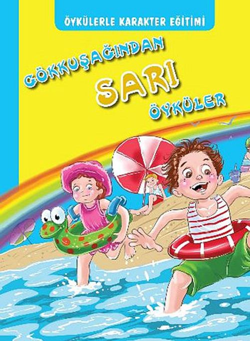 Öykülerle Karakter Eğitimi Gökkuşağından Sarı Öyküler