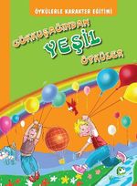 Öykülerle Karakter Eğitimi Gökkuşağından Yeşil Öyküler