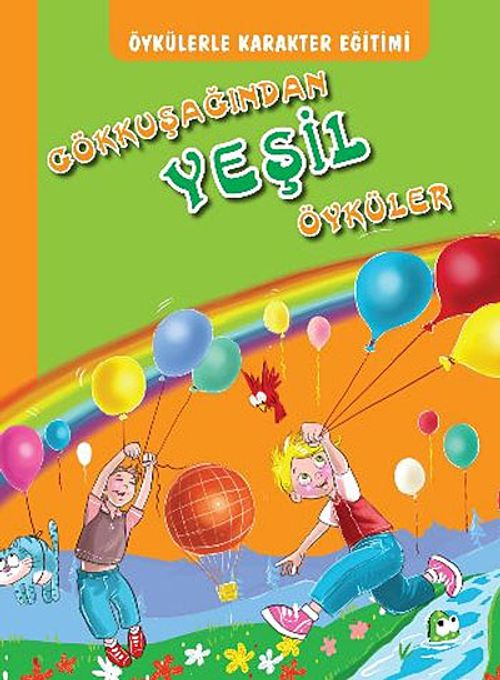 Öykülerle Karakter Eğitimi Gökkuşağından Yeşil Öyküler