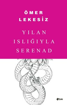 Yılan Islığıyla Serenad - Ömer Lekesiz