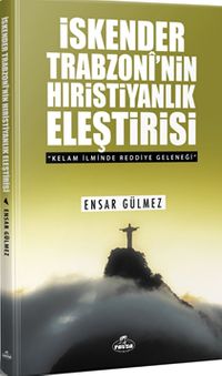 İskender Trobzoni'nin Hıristiyanlık Eleştirisi & Kelam İlminde Reddiye Geleneği