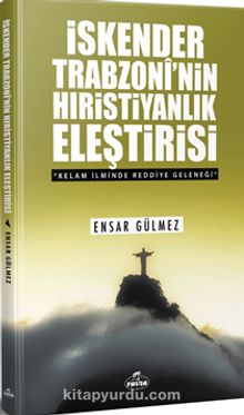 İskender Trobzoni’nin Hıristiyanlık Eleştirisi & Kelam İlminde Reddiye Geleneği - Ensar Gülmez