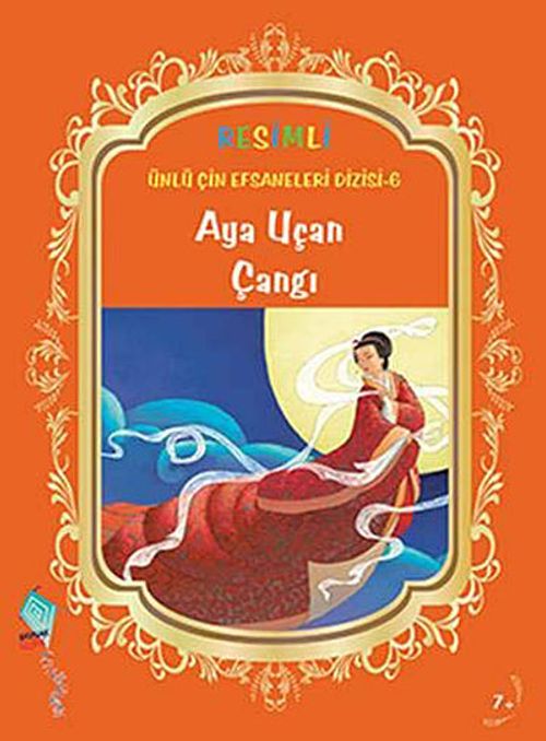 Aya Uçan Çangı / Resimli Ünlü Çin Efsaneleri Dizisi -6
