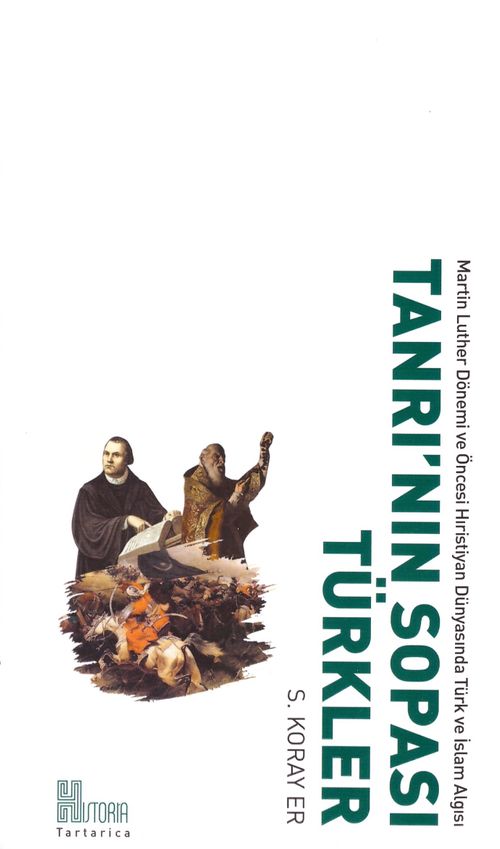 Tanrı'nın Sopası Türkler & Martin Luther Dönemi ve Öncesi Hristiyan Dünyasında Türk ve İslam Algısı
