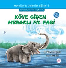 Köye Giden Meraklı Fil Fabi / Masallarla Erdemler Eğitimi Serisi 3