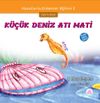 K&uuml;&ccedil;&uuml;k Deniz Atı Mati / Masallarla Erdemler Eğitimi Serisi 2