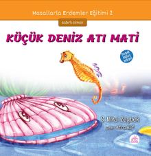Küçük Deniz Atı Mati / Masallarla Erdemler Eğitimi Serisi 2