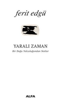 Yaralı Zaman & Bir Doğu Yolculuğundan Notlar