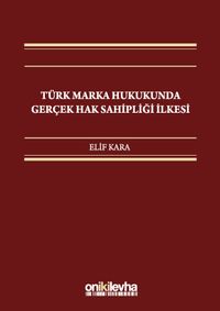 Türk Marka Hukukunda Gerçek Hak Sahipliği İlkesi