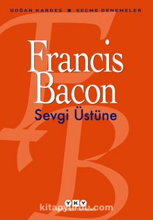 Sevgi Üstüne & Seçme Denemeler - Francis Bacon