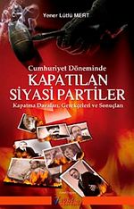 Cumhuriyet Döneminde Kapatılan Siyasi Partiler & Kapatma Davaları Gerekçeleri ve Sonuçları