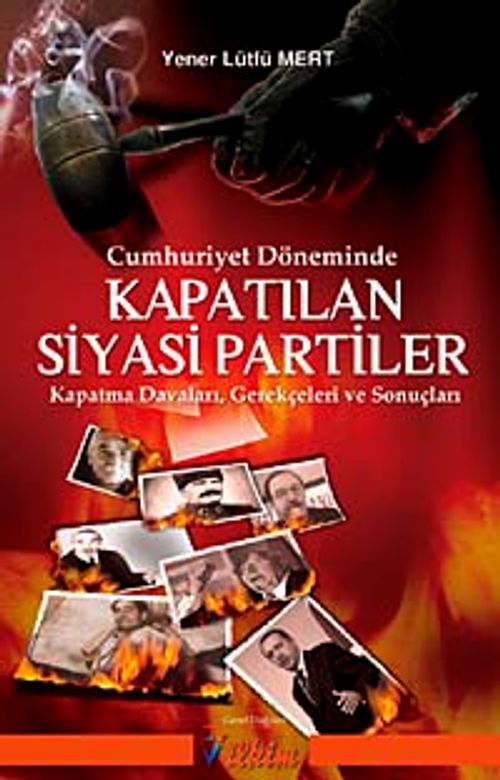 Cumhuriyet Döneminde Kapatılan Siyasi Partiler & Kapatma Davaları Gerekçeleri ve Sonuçları