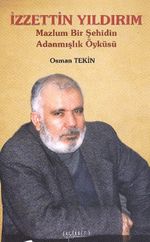 İzzettin Yıldırım & Mazlum Bir Şehidin Adanmışlık Öyküsü