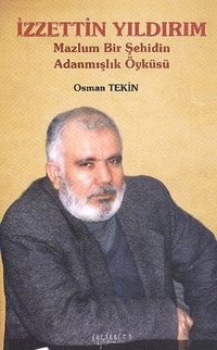 İzzettin Yıldırım & Mazlum Bir Şehidin Adanmışlık Öyküsü