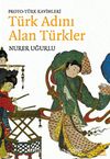 Proto-Türk Kavimleri Türk Adını Alan Türkler