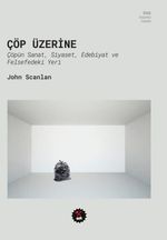 Çöp Üzerine & Çöpün Sanat, Siyaset, Edebiyat ve Felsefedeki Yeri