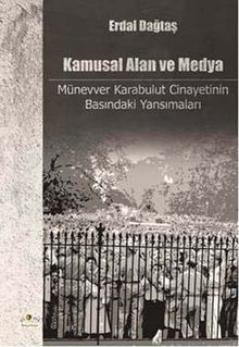 Kamusal Alan ve Medya & Münevver Karabulut Cinayetinin Basındaki Yansımaları
