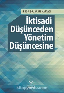 İktisadi Düşünceden Yönetim Düşüncesine - Prof. Dr. Vasfi Haftacı