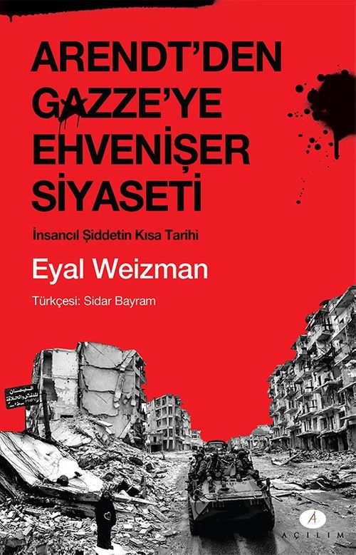 Arendt'den Gazze'ye Ehvenişer Siyaseti & İnsancıl Şiddetin Kısa Tarihi