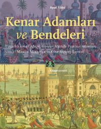 Kenar Adamları ve Bendeleri & Tirsinikli İsmail Ağa ve Alemdar Mustafa Paşa'nın Adamları, Manuk Mirzayan ve Köse Ahmed Efendi